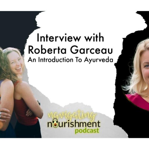 Navigating Nourishment Interview Dr Roberta Garceau Ayurveda Introduction