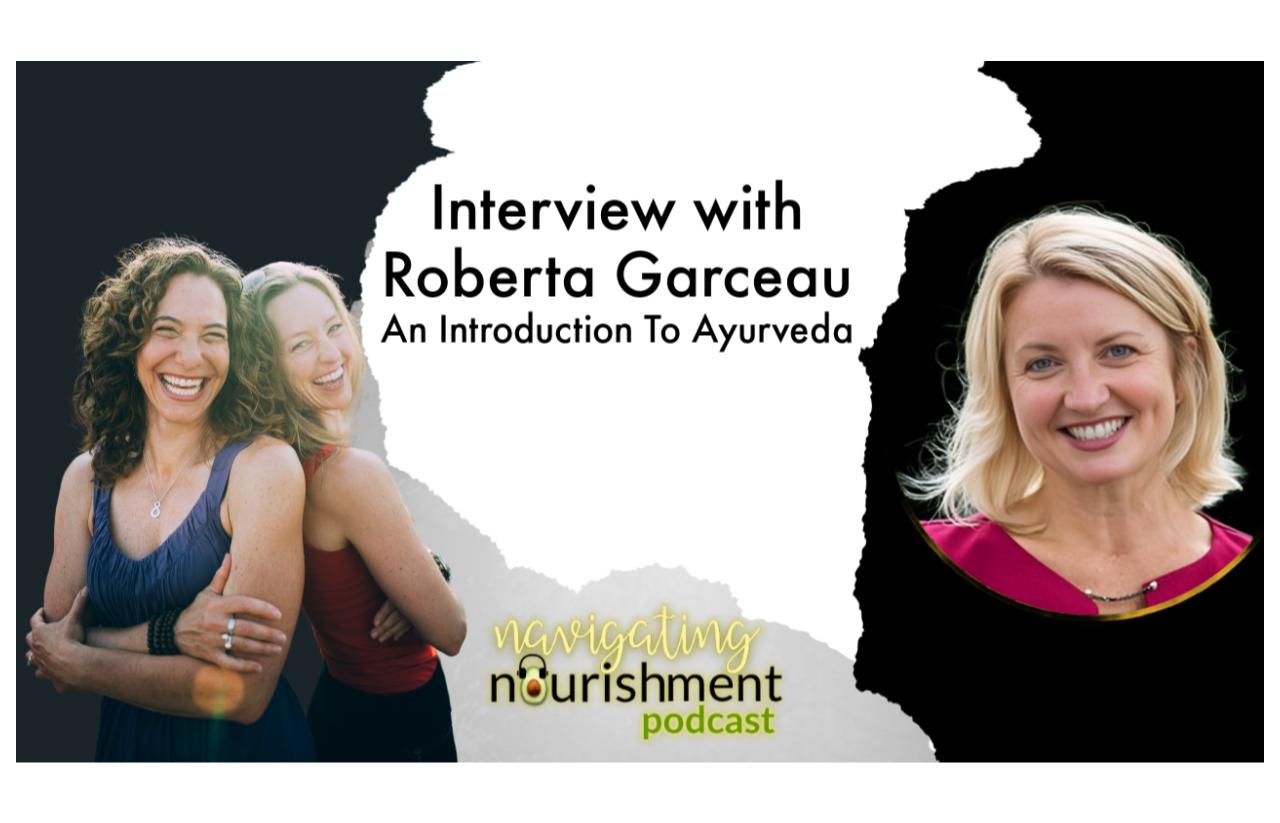 Navigating Nourishment Interview Dr Roberta Garceau Ayurveda Introduction